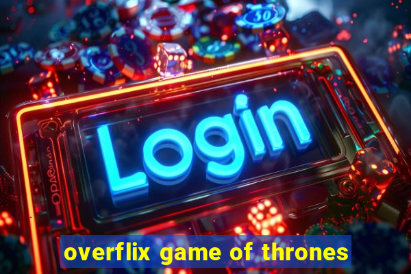 overflix game of thrones